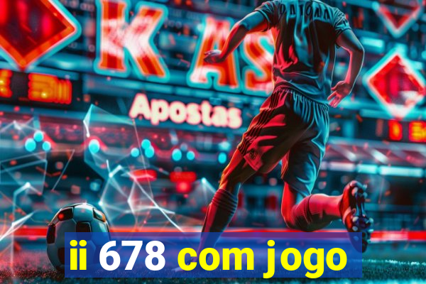 ii 678 com jogo